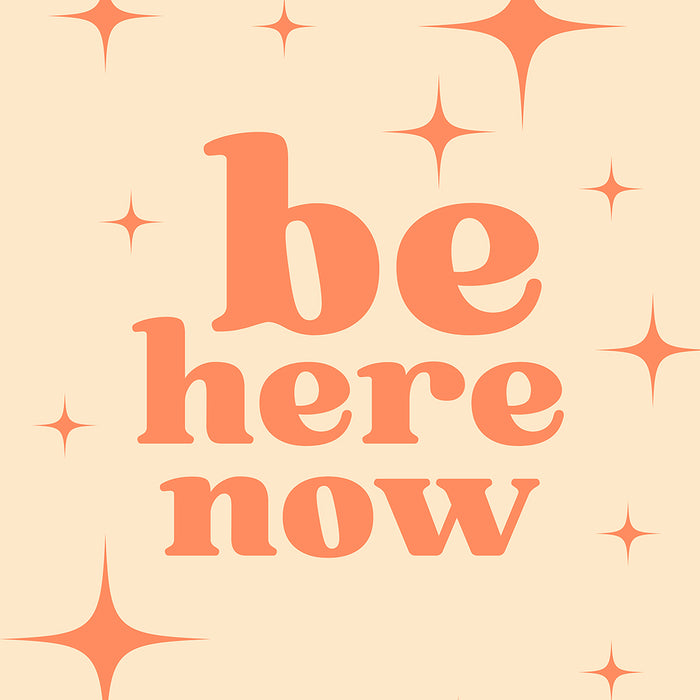 Be Here Now