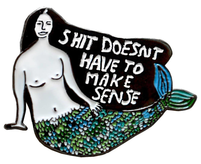 Shit Doesnt Have To Make Sense Pin Pins
